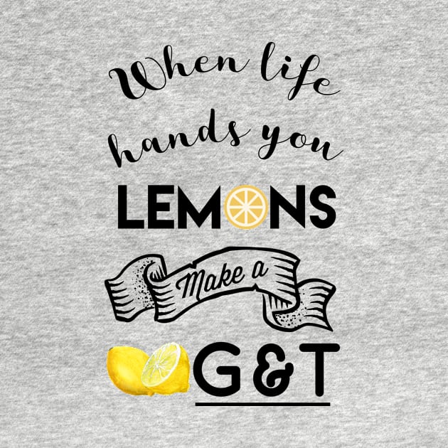 When life hands you lemons make g and t by Modestquotes